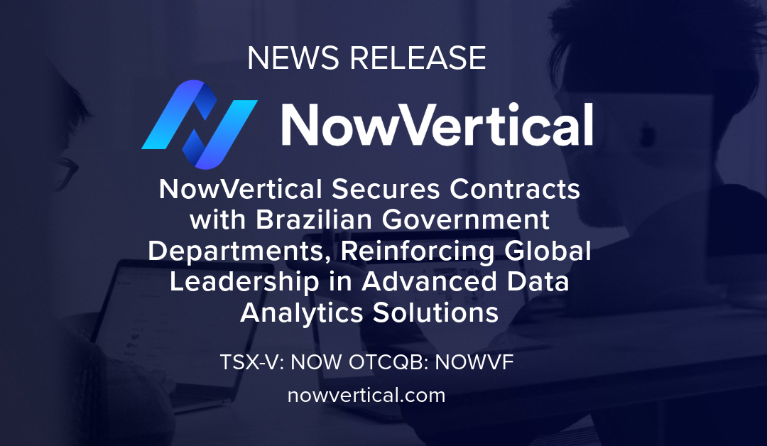 NowVertical Secures Contracts with Brazilian Government Departments, Reinforcing Global Leadership in Advanced Data Analytics Solutions