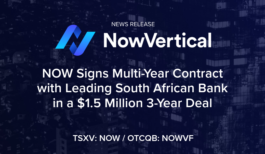 NowVertical Signs Multi-Year Contract with Leading South African Bank in a $1.5 Million 3-Year Deal