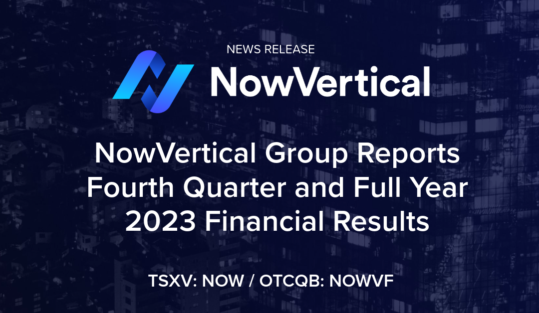 NowVertical Group Reports Fourth Quarter and Full Year 2023 Financial Results
